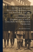 Effects of Human Relations Training on the Personal, Social, and Classroom Adjustment of Elementary School Children with Behavior Problems 1021498327 Book Cover