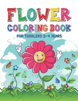 Flower Coloring Book for Toddlers 2-4 Years: A Perfect Gift for Toddlers - Beautiful Flower Coloring Book for Kids B08ZWFTGRW Book Cover