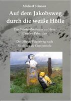 Auf dem Jakobsweg durch die weiße Hölle: Das Winterabenteuer auf dem Camino Primitivo / Der älteste Pilgerweg nach Santiago de Compostela 3746046599 Book Cover