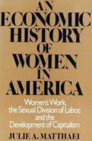 An Economic History of Women in America: Women's Work, the Sexual Division of Labor, and the Development of Capitalism 0805238042 Book Cover