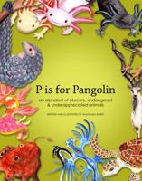 P is for Pangolin: an alphabet of obscure, endangered & underappreciated animals 0989633713 Book Cover