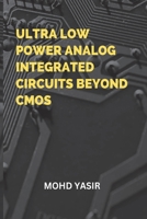 Ultra Low Power Analog Integrated Circuits Beyond CMOS 4068341958 Book Cover