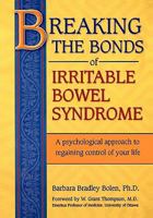 Breaking the Bonds of Irritable Bowel Syndrome: A Psychological Approach to Regaining Control of Your Life 1572241888 Book Cover