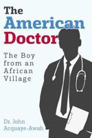 The American Doctor: The Boy from an African Village 0692055320 Book Cover