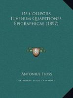 De Collegiis Iuvenum Quaestiones Epigraphicae. ... 1173277129 Book Cover
