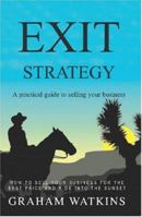 Exit Strategy: A Practical Guide to Selling Your Business 154541632X Book Cover
