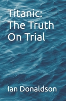 Titanic: The Truth On Trial B0C1HZY9ZB Book Cover