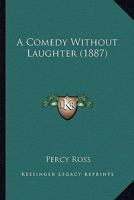 A Comedy Without Laughter 116646136X Book Cover