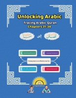 Unlocking Arabic: Tracing Arabic Quran Chapters 31-34 (Left to Right Edition) (Unlocking Arabic: A Simple Path to Mastery) 1998690237 Book Cover