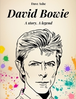 DAVID BOWIE. A STORY, A LEGEND: The true story of David Bowie, the White Duke B0F3Z5G52K Book Cover