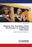Making The Transition from Montessori to Traditional Education: From the Teacher's Perspective 3659562572 Book Cover
