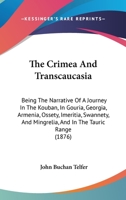 The Crimea and Transcaucasia Being the Narrative of a Journey in the Kouban in Gouria Georgia 1018975705 Book Cover