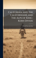 California and the Californians and The Alps of King-Kern Divide 1025212541 Book Cover
