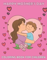 Happy mother's day Coloring book for children: Cute Mommy and Baby Designs For Toddlers and coloring, for best memories with your lovely mother/ best for girls and boys B08YQFVM21 Book Cover
