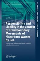Responsibility and Liability in the Context of Transboundary Movements of Hazardous Wastes by Sea: Existing Rules and the 1999 Liability Protocol to the Basel Convention 3662433486 Book Cover