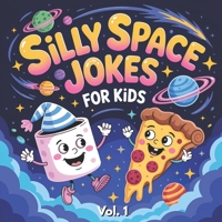 Silly Space Jokes For Kids Vol.1: Hilarious Food Jokes with Funny Illustrations of Planets, Rockets, Comets, Astronauts, and Cosmic Treats. Perfect for Boys and Girls Ages 6–12 B0FP2YV2WM Book Cover
