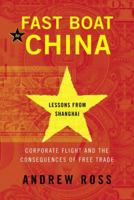 Fast Boat to China: Corporate Flight and the Consequences of Free Trade; Lessons from Shanghai 1400095549 Book Cover