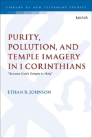 Purity, Pollution, and Temple Imagery in 1 Corinthians: “Because God’s Temple is Holy” (The Library of New Testament Studies) 0567730085 Book Cover