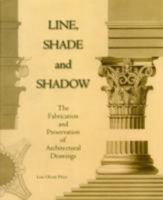 Line, Shade, and Shadow: The Fabrication and Preservation of Architectural Drawings 1584562374 Book Cover
