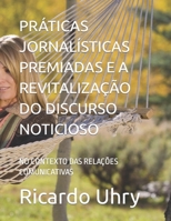 PRÁTICAS JORNALÍSTICAS PREMIADAS E A REVITALIZAÇÃO DO DISCURSO NOTICIOSO: NO CONTEXTO DAS RELAÇÕES COMUNICATIVAS (Portuguese Edition) B0CKRZX983 Book Cover