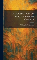 A Collection of Miscellaneous Grants 1025359917 Book Cover