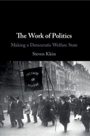 The Work of Politics: Making a Democratic Welfare State 1108745970 Book Cover