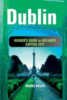 Dublin: Insider's Guide to Ireland's Capital City, from the Best Pubs to Secret Walkways & more B0BW2X8ZBN Book Cover