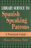 Library Service to Spanish Speaking Patrons: A Practical Guide (Teacher Ideas Press) 1563087197 Book Cover