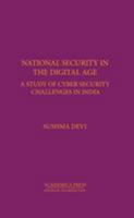 National Security in the Digital Age: A Study of Cyber Security Challenges in India 1680534750 Book Cover