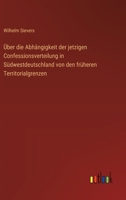 Über die Abhängigkeit der jetzigen Confessionsverteilung in Südwestdeutschland von den früheren Territorialgrenzen 3368649418 Book Cover