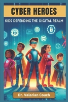 CYBER HEROES: KIDS DEFENDING THE DIGITAL REALM B0GYYT4GH6 Book Cover