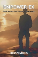 EMPOWER-EX: Break Barriers, Find Purpose, Create Legacy B0FSRLM1M8 Book Cover
