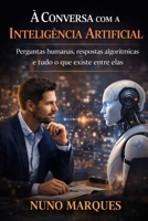 À Conversa com a Inteligência Artificial: Perguntas humanas, respostas algorítmicas e tudo o que existe entre elas (Portuguese Edition) B0GL2BGSZG Book Cover