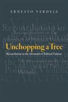 Unchopping a Tree: Reconciliation in the Aftermath of Political Violence (Politics History & Social Chan) 143990054X Book Cover