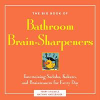 The Big Book of Bathroom Brain-Sharpeners: Entertaining Sudoku, Kakuro, and Brainteasers for Every Day (Little Bathroom Book) 1592332560 Book Cover