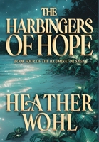 The Harbingers of Hope: Book Four of the Illuminator Saga B0H1LYJ1W8 Book Cover