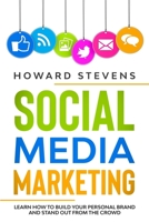 Social Media Marketing: Learn How to Build Your Personal Brand and Stand Out From the Crowd 1801474443 Book Cover