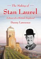 The Making of Stan Laurel: Echoes of a British Boyhood 0786463120 Book Cover