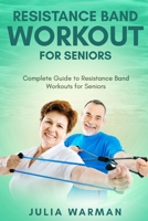 Resistance Band Workout for Seniors: Complete Guide to Resistance Band Workouts for Seniors B08MSJ9ZQJ Book Cover