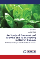 An Study of Economics of Mentha and Its Marketing in District Budaun: An Analytical Study in Uttar Pradesh State of India 6202668628 Book Cover