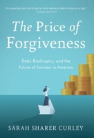 Price of Forgiveness : Debt, Bankruptcy, and the Future of Fairness in America 1972992066 Book Cover