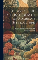 The Art of the Second Growth or American Sylviculture 1022048600 Book Cover