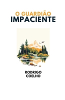 O Guardião Impaciente (Portuguese Edition) 6501135516 Book Cover