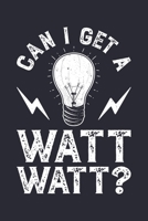 Can I Get a Watt Watt: Electrical Engineer Lined Notebook, Journal, Organizer, Diary, Composition Notebook, Gifts for Engineers and Engineering Students 1672227747 Book Cover