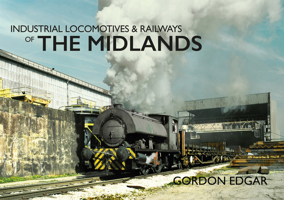 Industrial Locomotives  Railways of The Midlands 1445649349 Book Cover