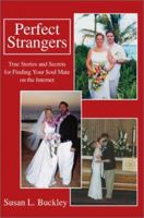 Perfect Strangers: True Stories and Secrets for Finding Your Soul Mate on the Internet 0595249426 Book Cover