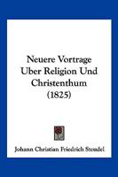 Neuere Vortrage Uber Religion Und Christenthum (1825) 116766678X Book Cover