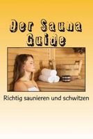 Der Sauna Guide: Richtig saunieren und schwitzen 1534904034 Book Cover