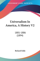 Universalism In America, A History V2: 1801-1886 0548773823 Book Cover