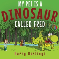 My Pet is a Dinosaur Called Fred 1916129900 Book Cover